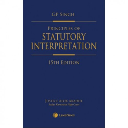 LexisNexis's Principles of Statutory Interpretation by Justice G. P. Singh